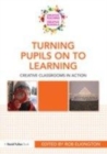 Image for Turning pupils onto learning: creative classrooms in action