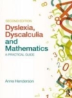 Image for Dyslexia, dyscalculia, and mathematics: a practical guide