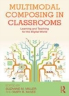 Image for Multimodal composing in classrooms: learning and teaching for the digital world