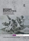 Image for Beyond biopolitics: theory, violence, and horror in world politics