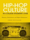 Image for Hip-hop culture in college students&#39; lives: elements, embodiment, and higher edutainment