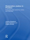 Image for Restorative justice in practice: evaluating what works for victims and offenders