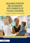 Image for Building positive relationships with parents of young children: a guide to effective communication