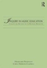 Image for Inquiry in music education: concepts and methods for the beginning researcher