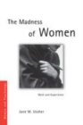 Image for The madness of women: myth and experience
