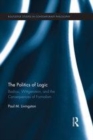 Image for The politics of logic: Badiou, Wittgenstein, and the consequences of formalism