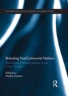 Image for Branding post-communist nations: marketizing national identities in the &quot;new&quot; Europe