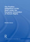 Image for The positive obligations of the state under the European Convention of Human Rights