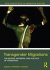 Image for Transgender migrations: the bodies, borders, and politics of transition