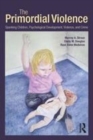 Image for The primordial violence: spanking children, psychological development, violence, and crime
