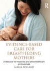 Image for Evidence-based care for breastfeeding mothers: a resource for midwives and allied healthcare professionals