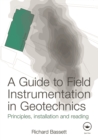 Image for A guide to field instrumentation in geotechnics: principles, installation and reading
