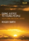 Image for Doing justice to young people: youth crime and social justice