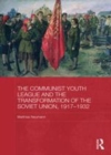 Image for The Communist Youth League and the transformation of the Soviet Union, 1917-1932