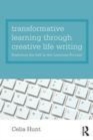 Image for Transformative learning through creative life writing: exploring the self in the learning process
