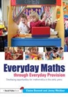Image for Everyday maths through everyday provision: developing opportunities for mathematics in the early years