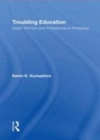 Image for Troubling education: queer activism and anti-oppressive pedagogy