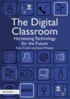 Image for The digital classroom: harnessing technology for the future of learning and teaching