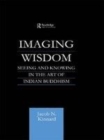 Image for Imagining wisdom: seeing and knowing in the art of Indian Buddhism.