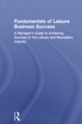 Image for Fundamentals of leisure business success: a manager&#39;s guide to achieving success in the leisure and recreation industry
