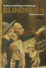 Image for Blindness: the history of a mental image in Western thought