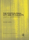 Image for The postcolonial city and its subjects: London, Nairobi, Bombay
