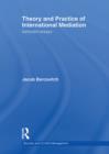 Image for Theory and practice of international mediation: selected essays