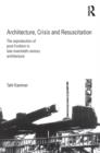 Image for Architecture, crisis and resuscitation: the reproduction of post-Fordism in late-twentieth-century architecture