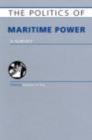 Image for The politics of maritime power: a survey