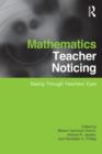 Image for Mathematics teacher noticing: seeing through teachers&#39; eyes