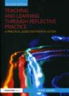 Image for Teaching and Learning Through Reflective Practice: A Practical Guide for Positive Action