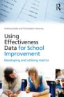 Image for Using Effectiveness Data for School Improvement: Developing and Utilising Metrics