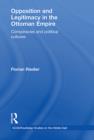 Image for Opposition and legitimacy in the Ottoman Empire: conspiracies and political cultures