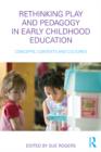 Image for Rethinking play and pedagogy in early childhood education: concepts, contexts and cultures