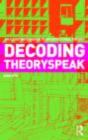 Image for Decoding Theoryspeak: An Illustrated Guide to Architectural Theory
