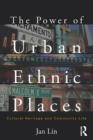 Image for The Power of Urban Ethnic Places: Cultural Heritage and Community Life