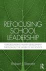 Image for Refocusing School Leadership: Foregrounding Human Development Throughout the Work of the School