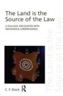 Image for The land is the source of the law: a dialogic encounter with indigenous jurisprudence