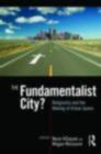 Image for The Fundamentalist City?: Religiosity and the Remaking of Urban Space