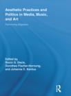 Image for Aesthetic Practices and Politics in Media, Music, and Art: Performing Migration