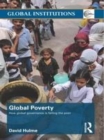 Image for Global poverty: how global governance is failing the poor