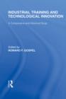 Image for Industrial training and technological innovation: a comparative and historical study