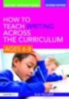 Image for How to teach writing across the curriculum: ages 6-8