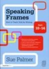 Image for Speaking Frames Ages 10-14: How to Teach Talk for Writing