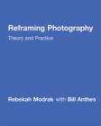 Image for Reframing photography: theory and practice