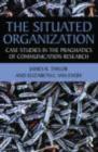 Image for The Situated Organization: Case Studies in the Pragmatics of Communication Research