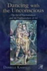 Image for Dancing with the unconscious: the art of psychoanalysis and the psychoanalysis of art