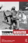 Image for Triumph revisited: historians battle for the Vietnam War