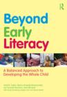 Image for Beyond early literacy: a balanced approach to developing the whole child