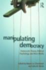 Image for Manipulating Democracy: Democratic Theory, Political Psychology, and Mass Media